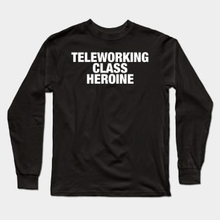 Teleworking Class Heroine Long Sleeve T-Shirt